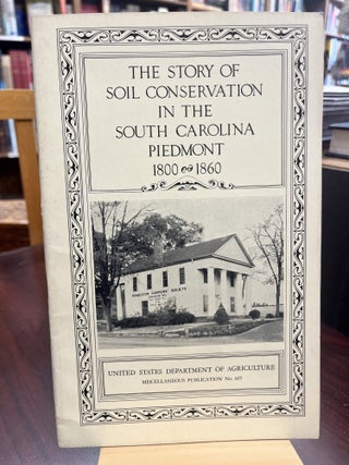 Item #233195 The Story of Soil Conservation in the South Carolina Piedmont 1800-1860. Arthur Hall