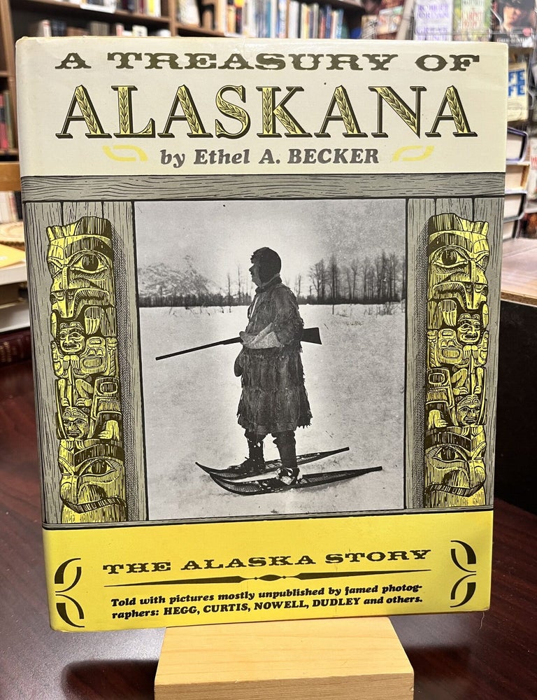 A Treasury of Alaskana: The Alaska Story. Ethel A. Becker.