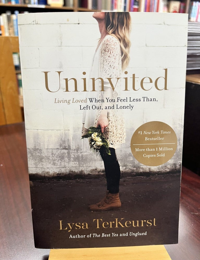 Uninvited: Living Loved When You Feel Less Than, Left Out, and Lonely. Lysa TerKeurst.