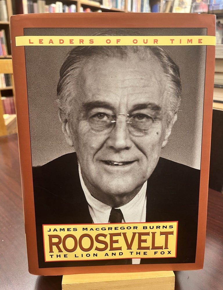 Roosevelt: The Lion and the Fox. James MacGregor Burns.