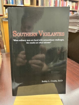 Item #233494 Southern Vigilantes. Ed D. Bobby L. Crosby