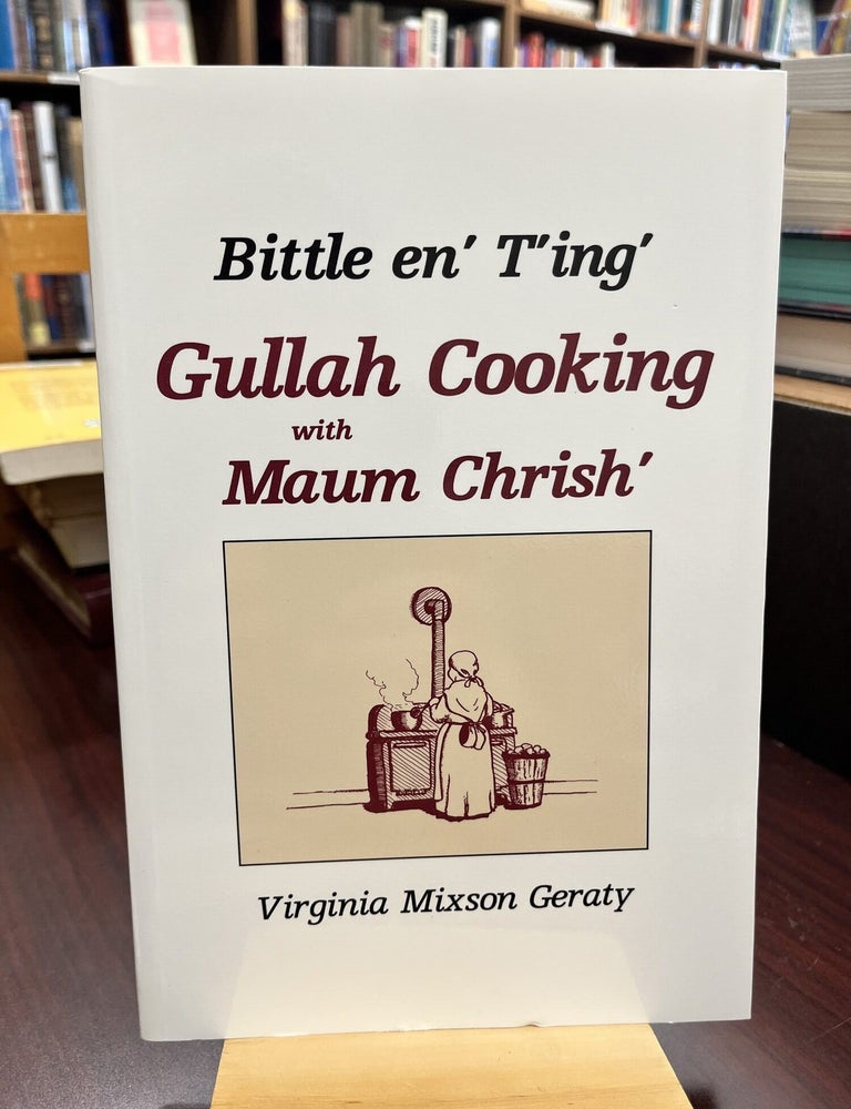 Bittle en' T'ing': Gullah Cooking With Maum Chrish'. Virginia Mixson Geraty.