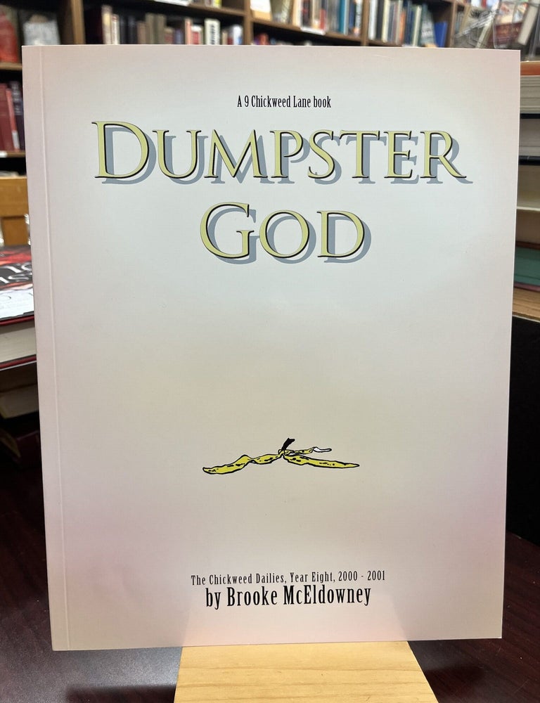 Item #233572 Dumpster god : the Chickweed dailies, year eight, 2000-2001. Brooke McEldowney.
