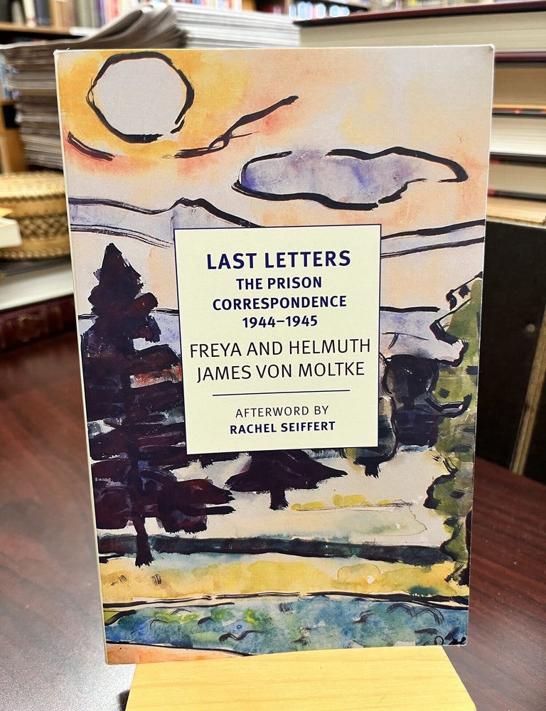 Last Letters: The Prison Correspondence between Helmuth James and Freya von Moltke, 1944-45 (New. Helmuth Caspar von Moltke, von Moltke.