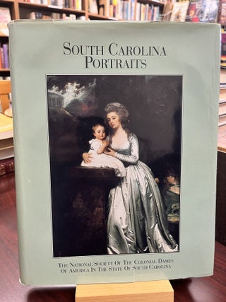 Item #233924 South Carolina Portraits: A Collection of Portraits of South Carolinians and...
