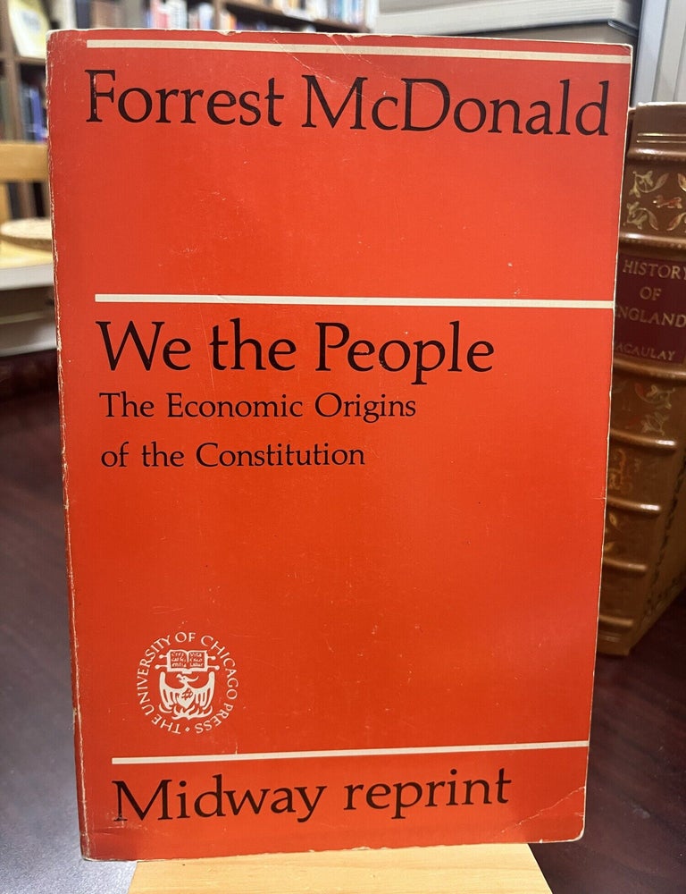 Item #233976 We the People: The Economic Origins of the Constitution. Forrest McDonald.