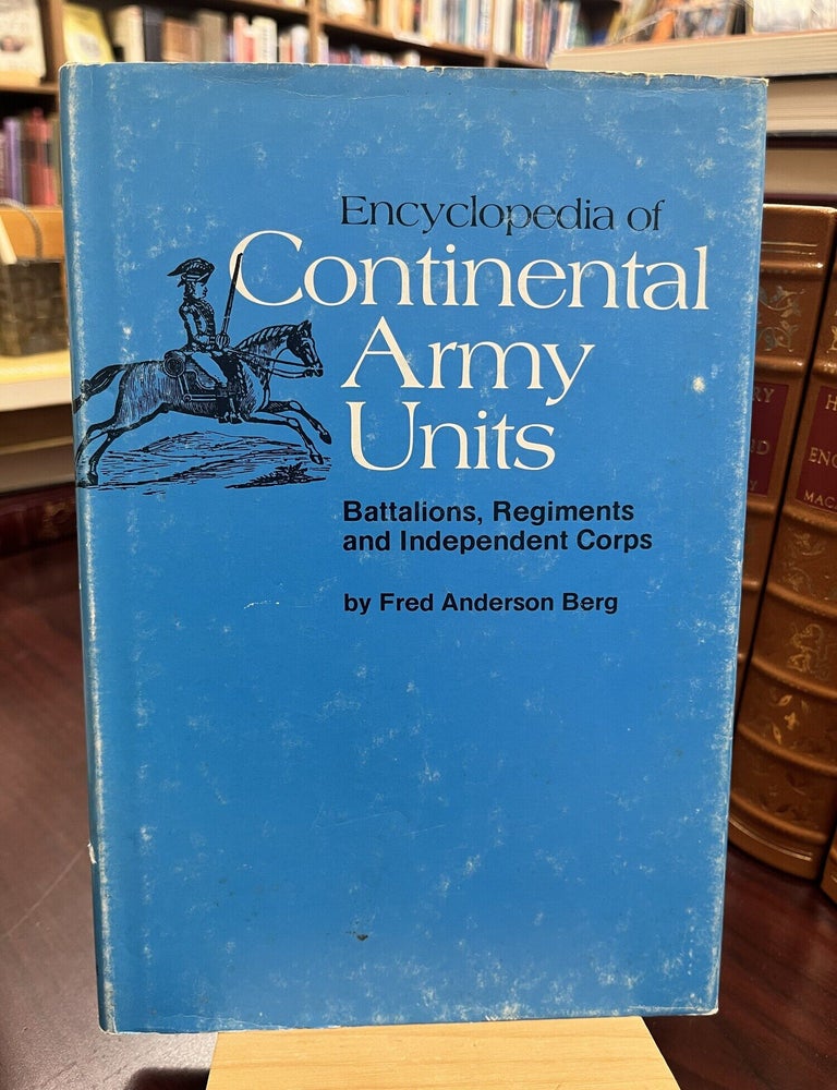 Encyclopedia of Continental Army Units: Battalions, Regiments and Independent Corps. Fred Anderson Berg.