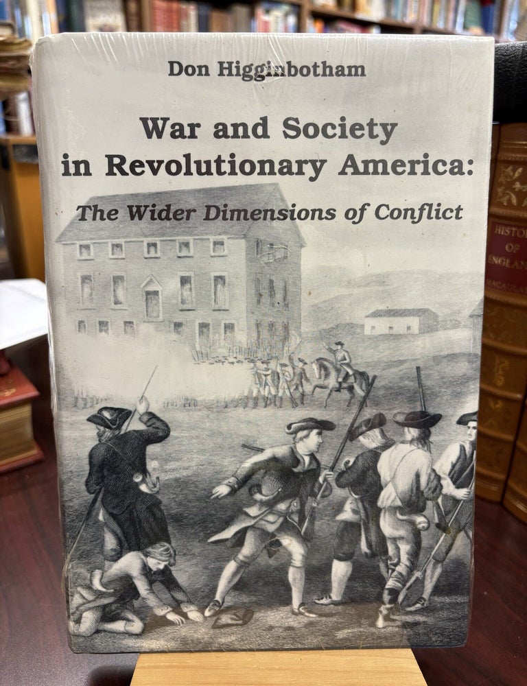 War and Society in Revolutionary America: The Wider Dimensions of Conflict. Don Higginbotham.