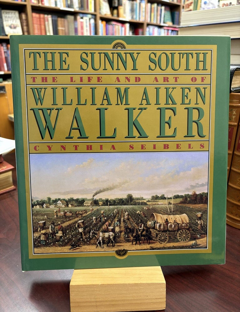 The Sunny South: The Life & Art of William Aiken Walker. Cynthia Seibels.