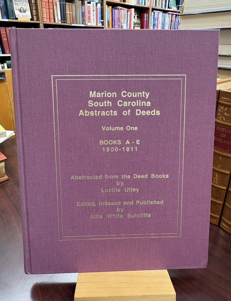 Marion County, South Carolina abstracts of deeds. Volume one, books A-E, 1800-1811. Lucille Utley.