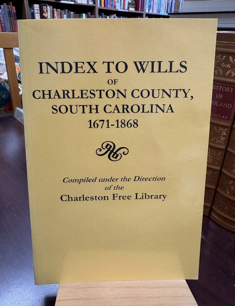 Index to Wills of Charleston County, South Carolina, 1671-1868. Charleston Free Library.