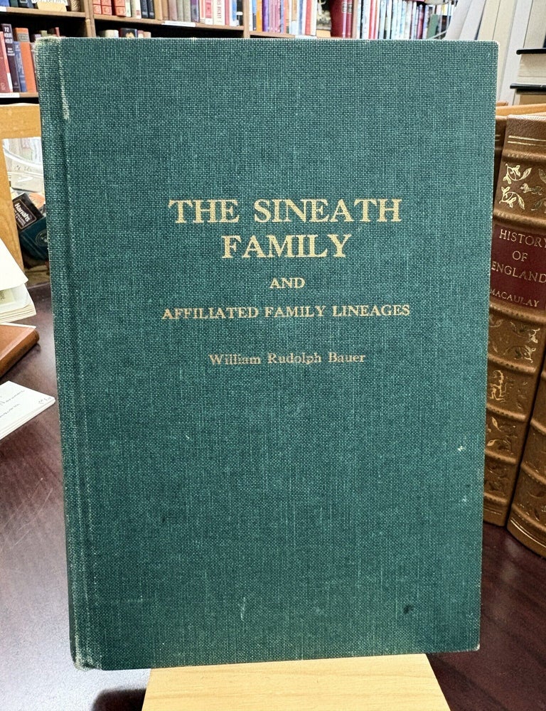 The Sineath Family and Affiliated Family Lineages. William Rudolph Bauer.