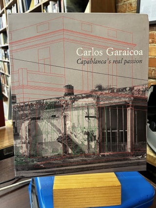 Item #SKU1009922 Carlos Garaicoa: Capablanca's Real Passion. Alma Ruiz