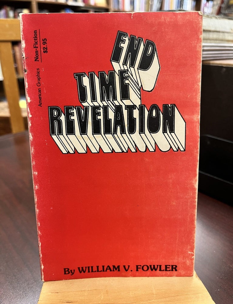 End Time Revelation. William V. Fowler.