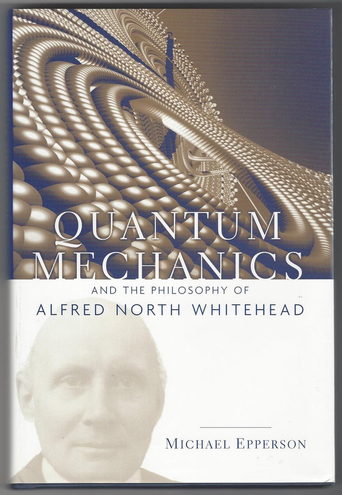 Item #SKU1016511 Quantum Mechanics and the Philosophy of Alfred North Whitehead (American Philosophy). Michael Epperson.