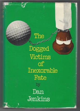 Item #SKU1016608 The Dogged Victims of Inexorable Fate. Dan Jenkins