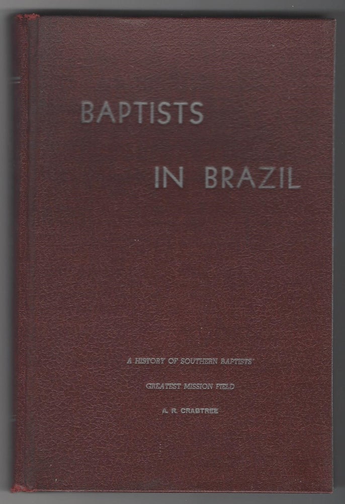 Item #SKU1016668 Baptists In Brazil. A. R. Crabtree.