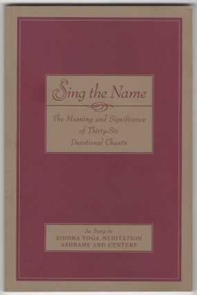 Item #SKU1016807 Sing the Name: The Meaning and Significance of Thirty-Six Devotional Chants. Not...