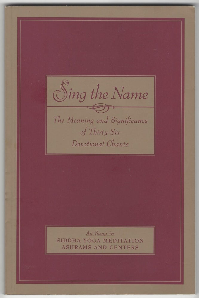 Item #SKU1016807 Sing the Name: The Meaning and Significance of Thirty-Six Devotional Chants. Not Available, Unknown.