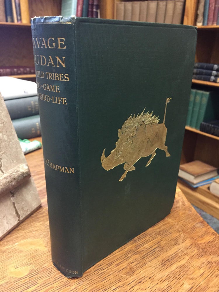 Item #SKU1016935 Savage Sudan; Its Wild Tribes and Big-Game and Bird-lore with 248 Illustrations, Chiefly from Rough Sketches By the Author. Abel Chapman.