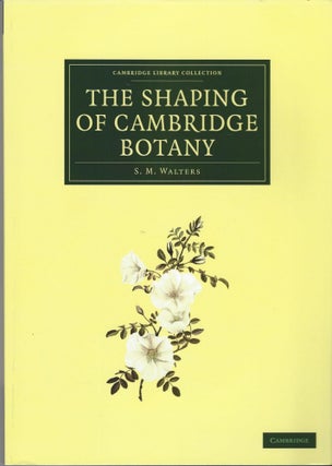 Item #SKU1017169 The Shaping of Cambridge Botany: A Short History of Whole-Plant Botany in...