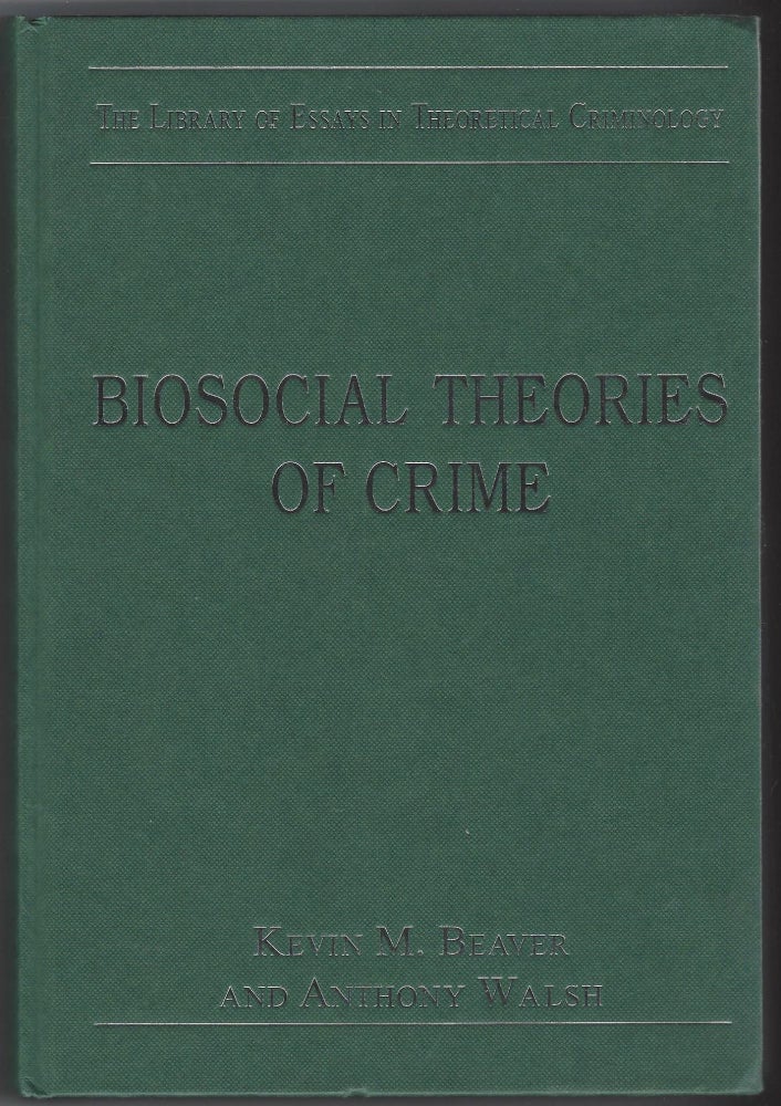 Item #SKU1017187 Biosocial Theories of Crime (The Library of Essays in Theoretical Criminology). Kevin M. Beaver.