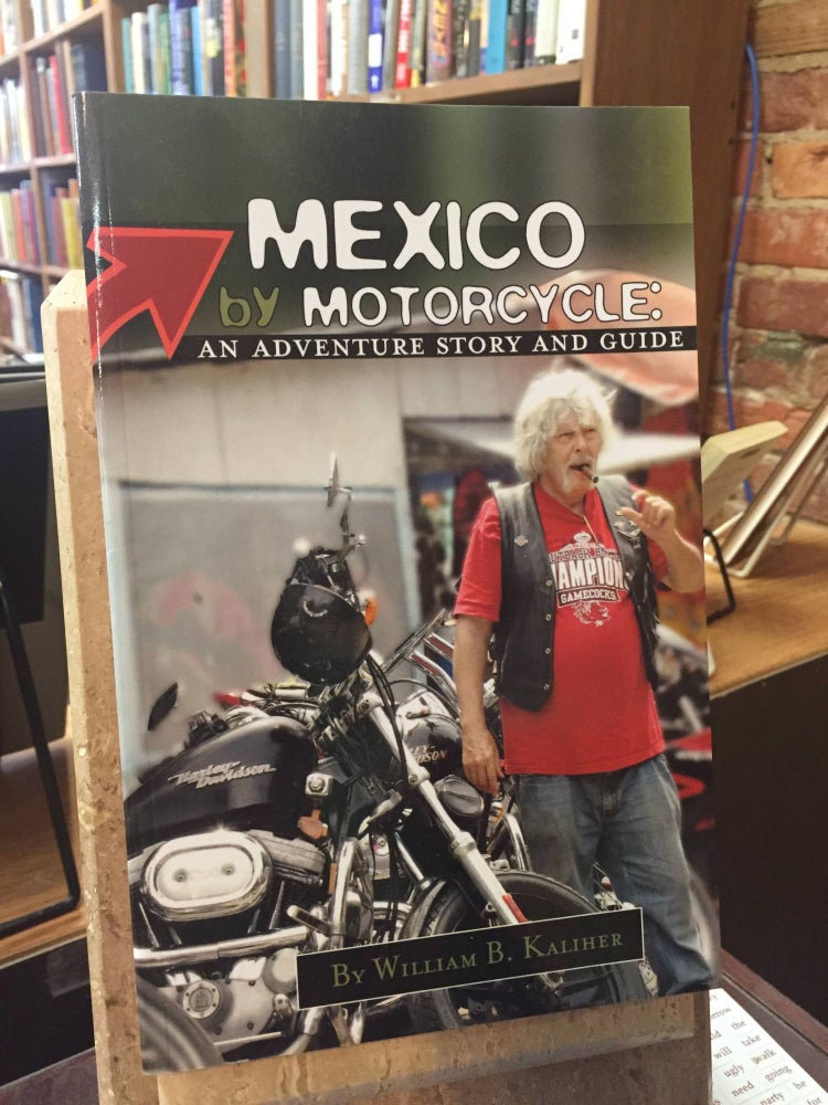 Item #SKU1026310 Mexico by Motorcycle: An Adventure Story and Guide. William B. Kaliher.