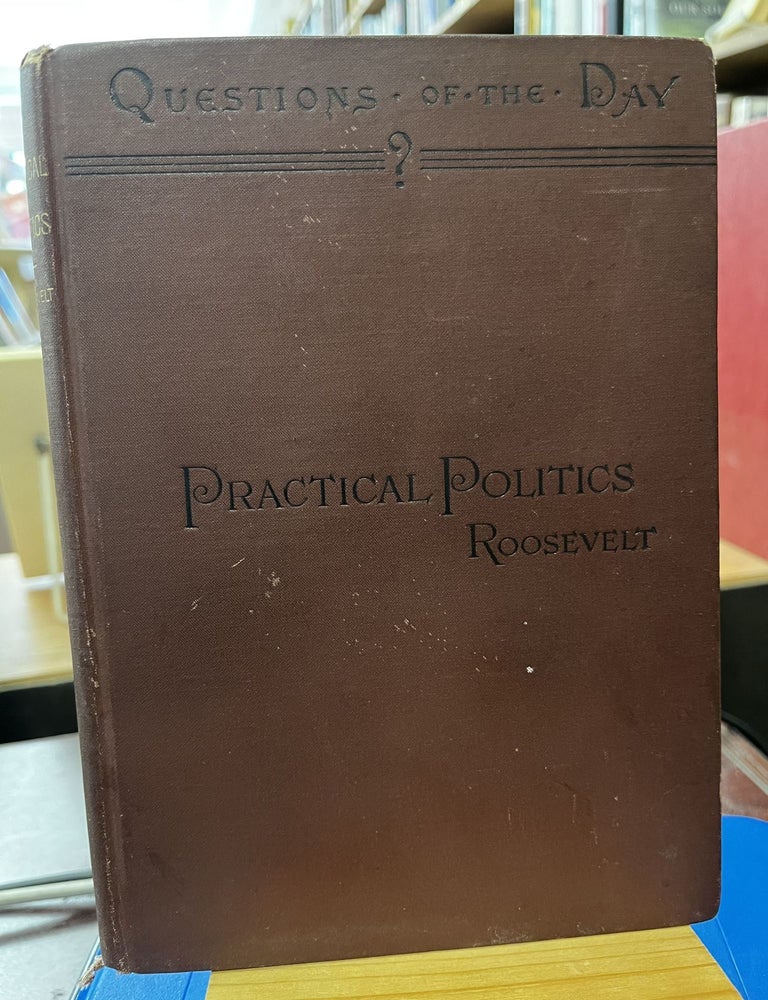 Essays on Practical Politics. Theodore Roosevelt.