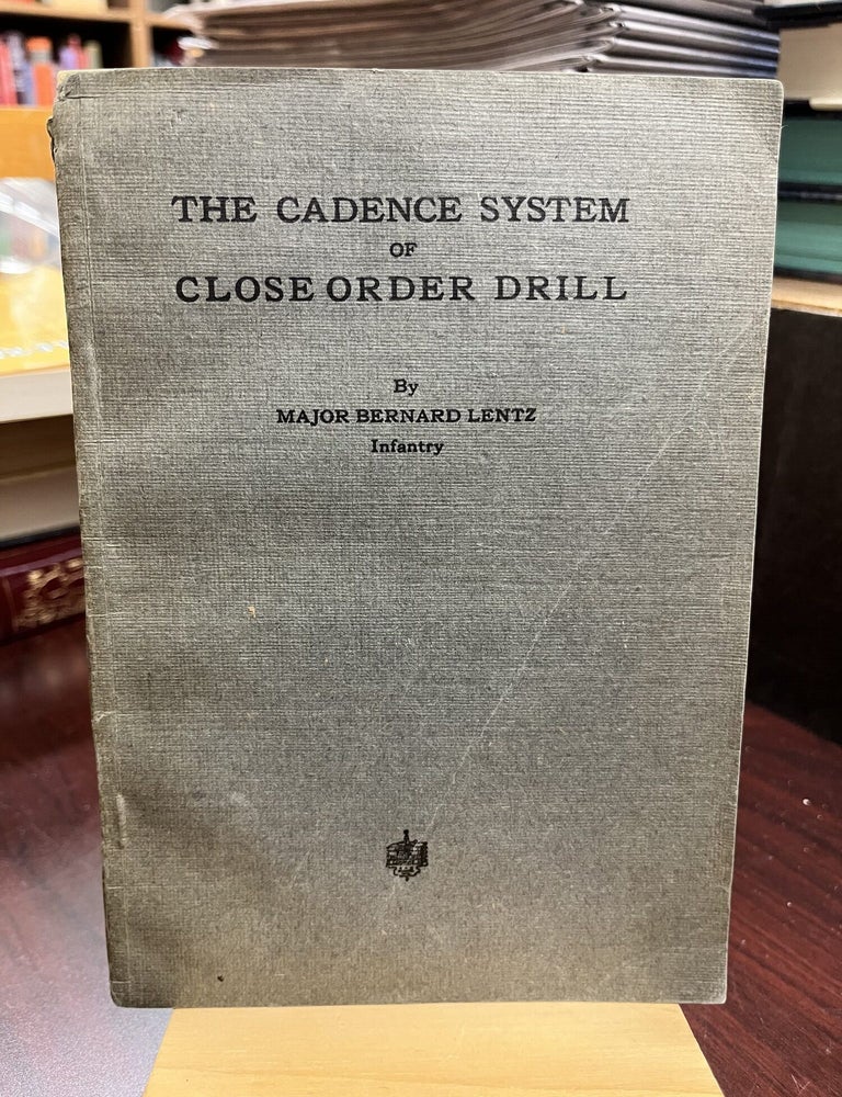 The Cadence System of Close Order Drill. Major Bernard Lentz.