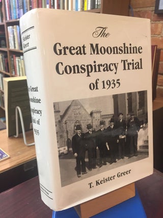 Item #SKU1031694 The Great Moonshine Conspiracy Trial of 1935. T. Keister Greer