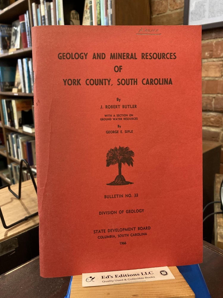 Geology and mineral resources of York County, South Carolina, (South Carolina State Development. J. Robert Butler.
