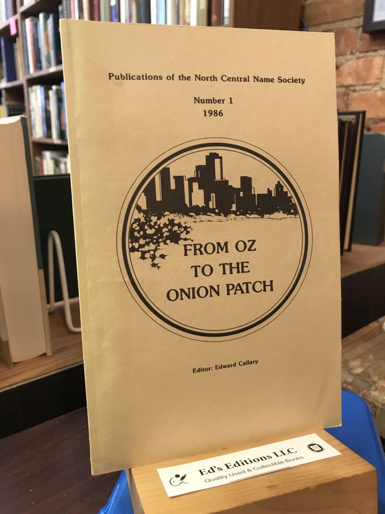 Item #SKU1035575 From Oz To The Onion Patch (Publications of the North Central Name Society #1, 1986). Edward Callary.