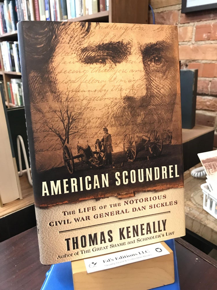 Item #SKU1035608 American Scoundrel: The Life of the Notorious Civil War General Dan Sickles. Thomas Keneally.