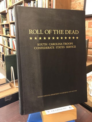 Item #SKU1036205 ROLL OF THE DEAD: South Carolina Troops Confederate States Service. William J....