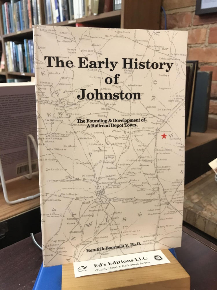 Item #SKU1036474 THE EARLY HISTORY OF JOHNSTON: The Founding & Development of a Railroad Depot Town. Hendrik Booraem.