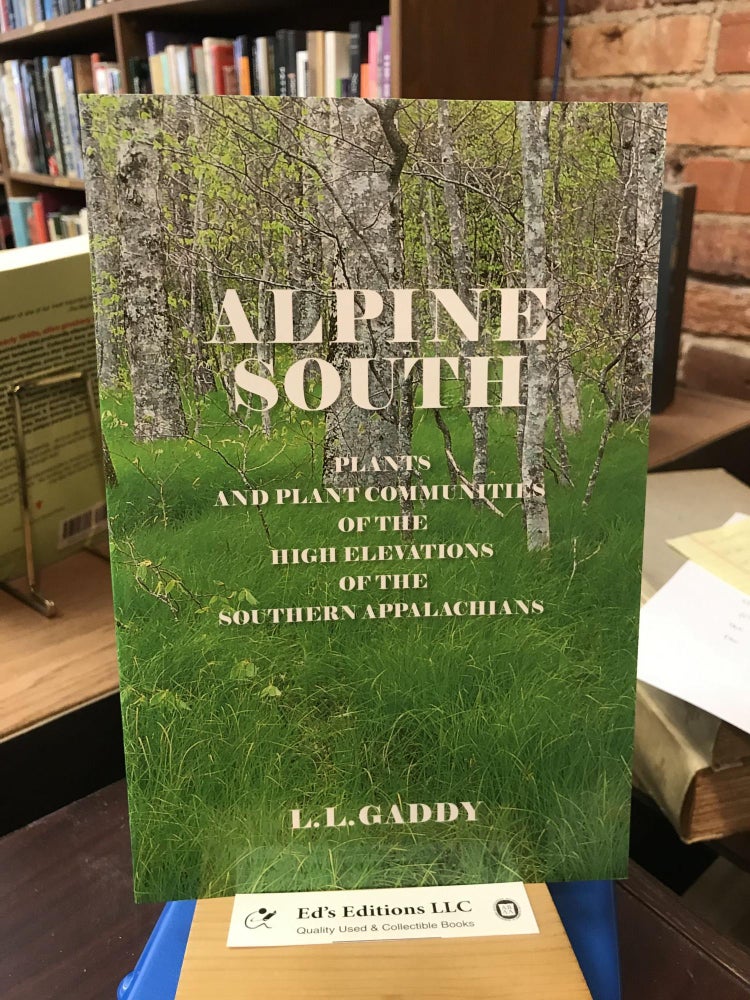 Item #SKU1036526 Alpine South: Plants and Plant Communities of the High Elevations of the Southern Appalachians. L. L. Gaddy.