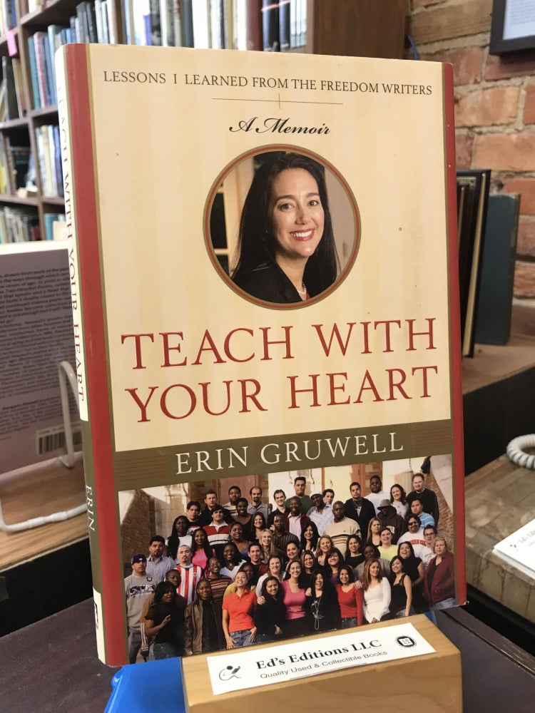 Item #SKU1036761 Teach with Your Heart: Lessons I Learned from the Freedom Writers. Erin Gruwell.