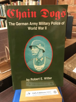 Item #SKU1037278 Chain Dogs: The German Army Military Police of World War II. Robert E. Witter