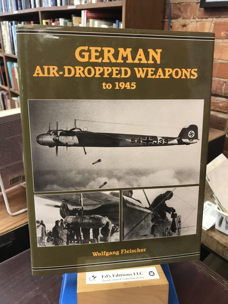 Item #SKU1037287 German Air-Dropped Weapons to 1945. Wolfgang Fleischer.