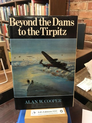 Item #SKU1037720 Beyond the dams to the Tirpitz: The later operations of 617 Squadron. Alan W....